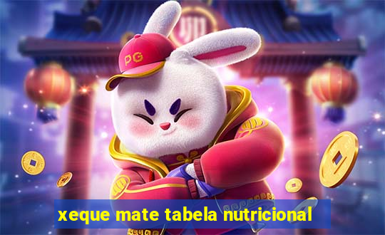 xeque mate tabela nutricional